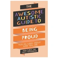The Awesome Autistic Guide To Being Proud