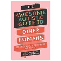 The Awesome Autistic Guide To Other Humans