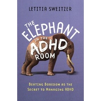 The Elephant in the ADHD Room: Beating Boredom as a Secret to Management of ADHD