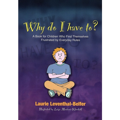 Why Do I Have To? A Book for Children Who Find Themselves Frustrated by Everyday Rules